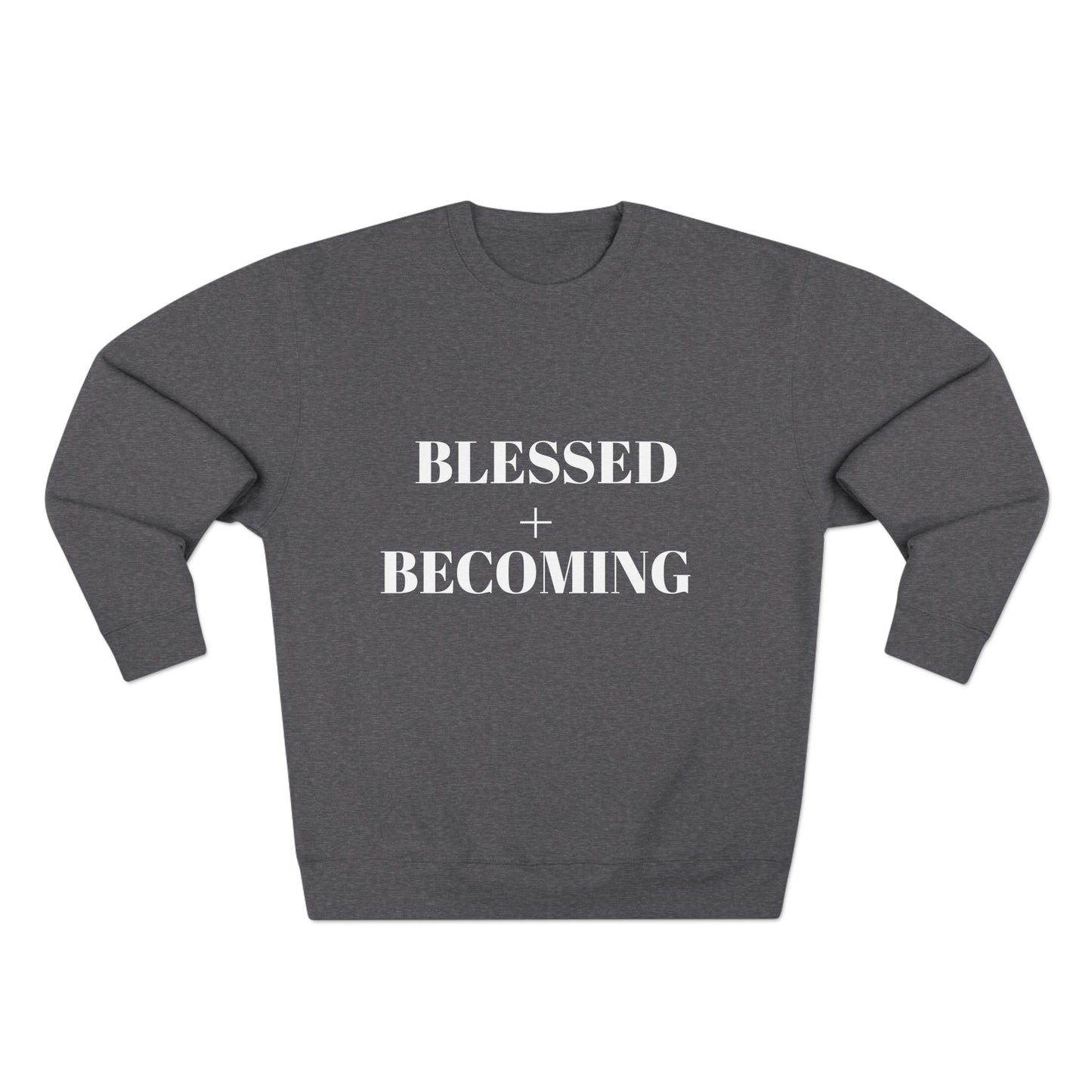 Blessed + Becoming Unisex Crewneck Sweatshirt | Faith-Inspired Comfort | Motivational Apparel | Cozy Gift for Her or Him